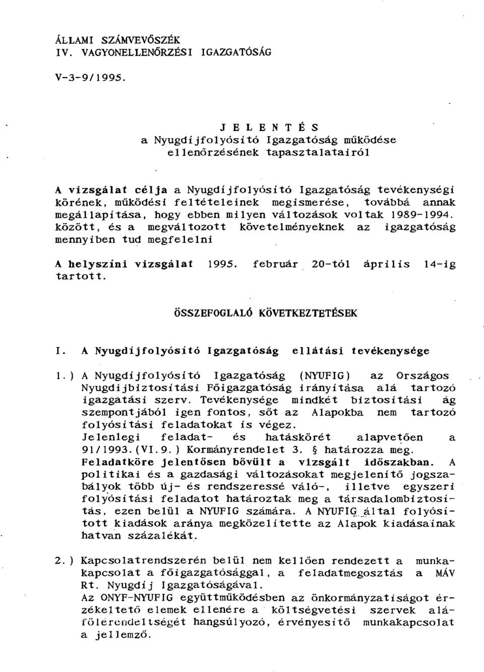 továbbá annak megállapítása, hogy ebben milyen változások voltak 1989-1994. között, és a megváltozott követelményeknek az igazgatóság mennyiben tud megfelelni A helyszini vizsgálat!995.