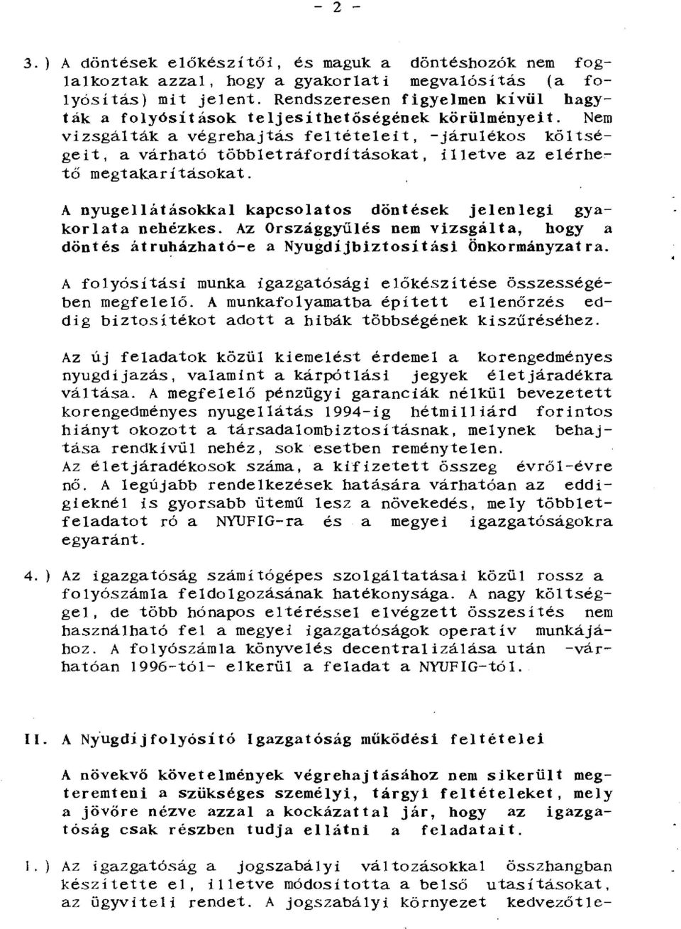 Nem vizsgálták a végrehajtás feltételeit, -járulékos költségeit, a várható többletráforditásokat, illetve az elérhe~ tő megtakarításokat.