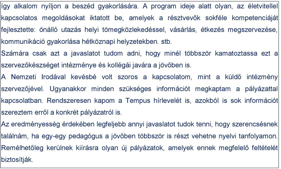 megszervezése, kommunikáció gyakorlása hétköznapi helyzetekben. stb.