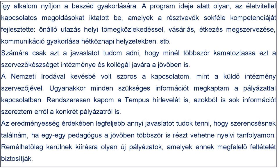 megszervezése, kommunikáció gyakorlása hétköznapi helyzetekben. stb.