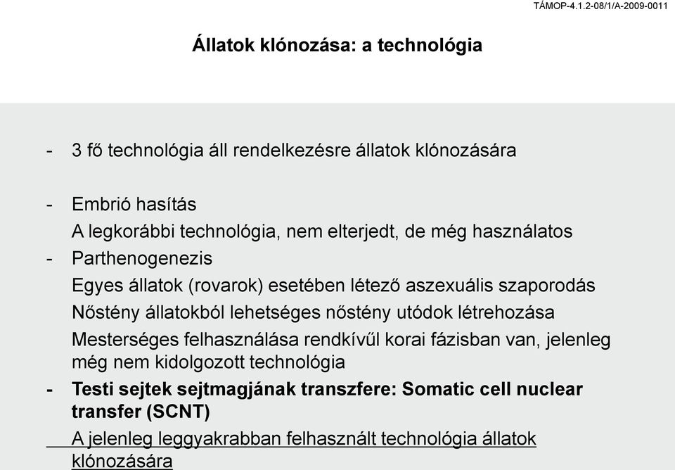 lehetséges nőstény utódok létrehozása Mesterséges felhasználása rendkívűl korai fázisban van, jelenleg még nem kidolgozott technológia -