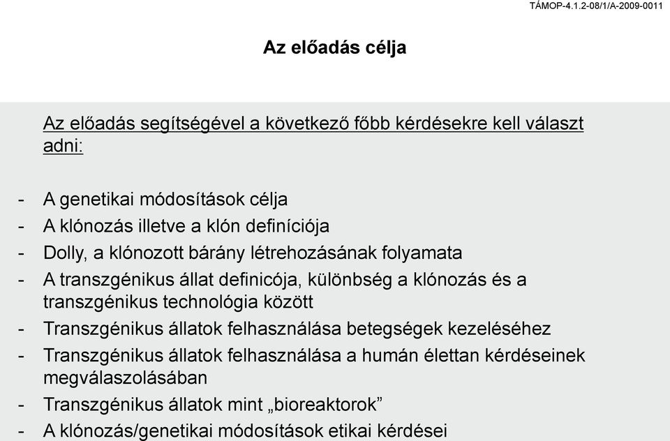 és a transzgénikus technológia között - Transzgénikus állatok felhasználása betegségek kezeléséhez - Transzgénikus állatok felhasználása