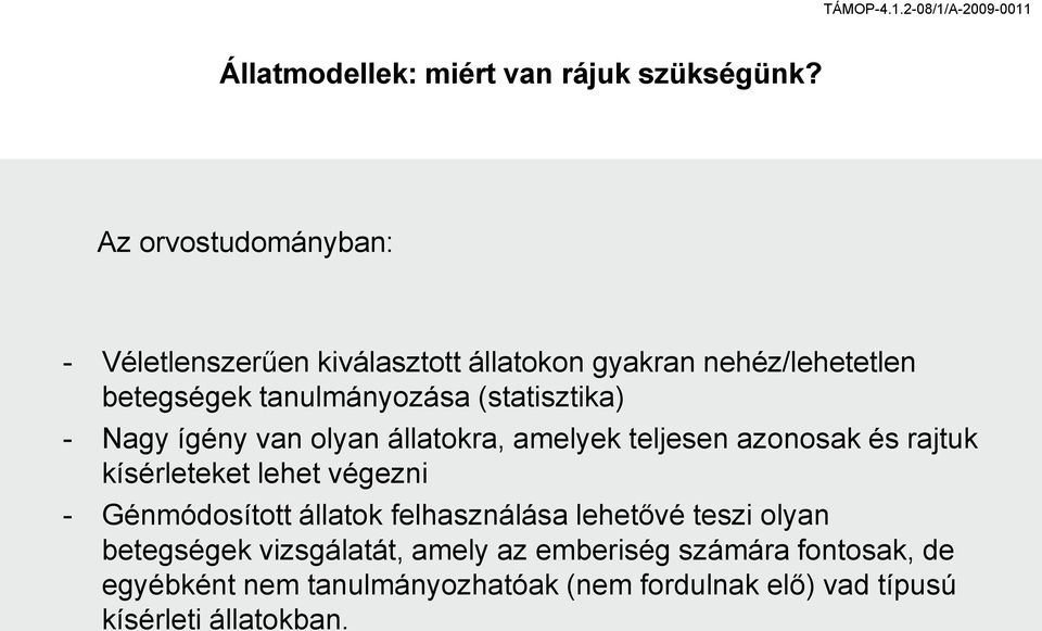 (statisztika) - Nagy ígény van olyan állatokra, amelyek teljesen azonosak és rajtuk kísérleteket lehet végezni -