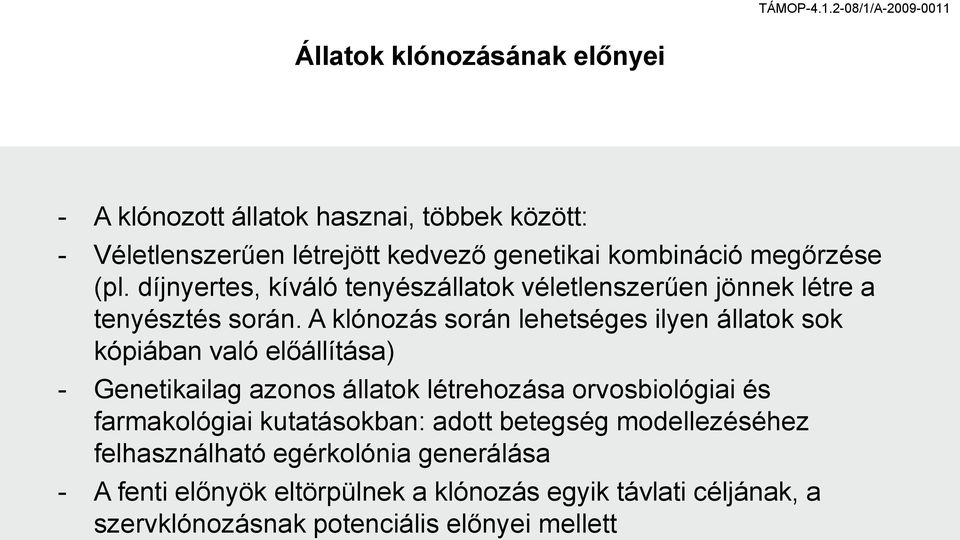 A klónozás során lehetséges ilyen állatok sok kópiában való előállítása) - Genetikailag azonos állatok létrehozása orvosbiológiai és