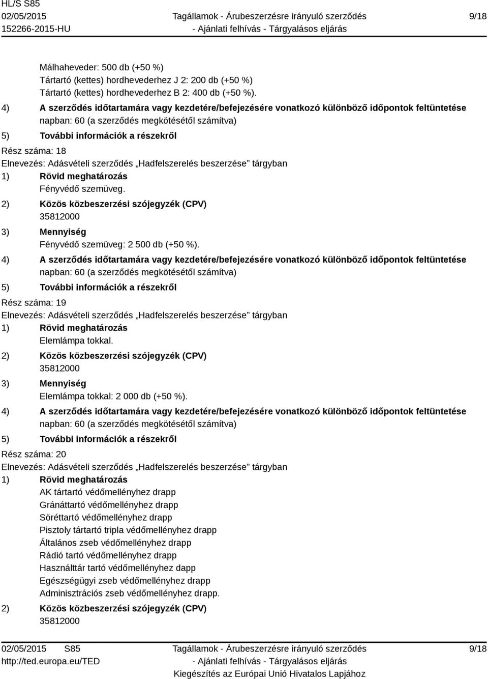 Rész száma: 20 AK tártartó védőmellényhez drapp Gránáttartó védőmellényhez drapp Söréttartó védőmellényhez drapp Pisztoly tártartó tripla védőmellényhez drapp