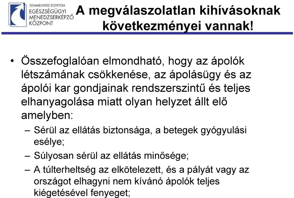 rendszerszintű és teljes elhanyagolása miatt olyan helyzet állt elő amelyben: Sérül az ellátás biztonsága, a