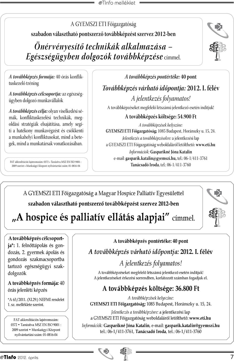 technikák, megoldási stratégiák elsajátítása, amely segíti a hatékony munkavégzést és csökkenti a munkahelyi konfliktusokat, mind a betegek, mind a munkatársak vonatkozásában.