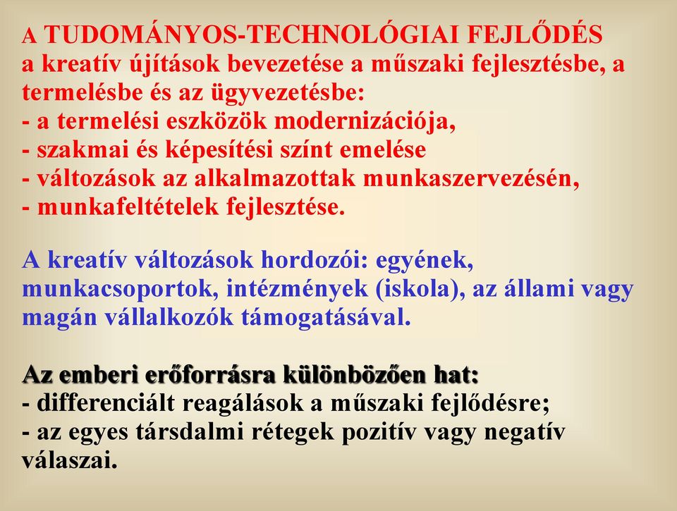 fejlesztése. A kreatív változások hordozói: egyének, munkacsoportok, intézmények (iskola), az állami vagy magán vállalkozók támogatásával.