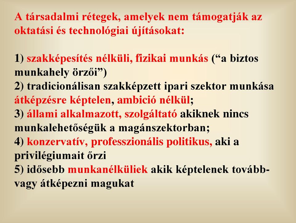 ambició nélkül; 3) állami alkalmazott, szolgáltató akiknek nincs munkalehetőségük a magánszektorban; 4) konzervatív,