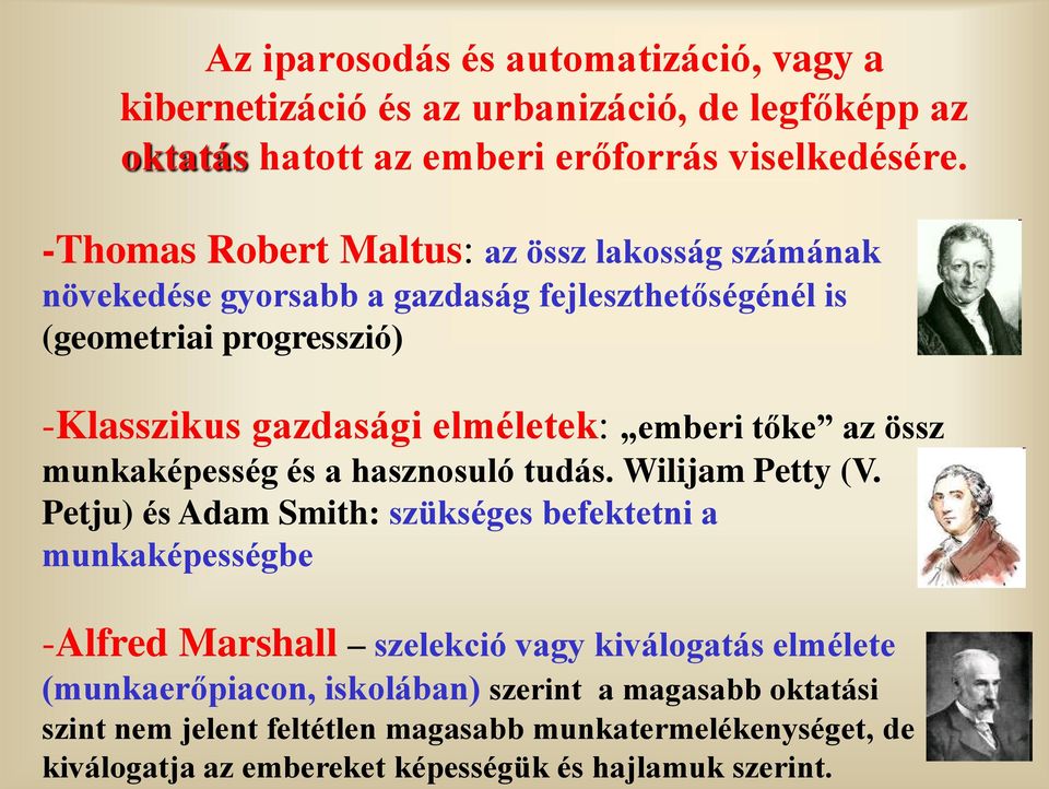 Az iparosodás és automatizáció, vagy a kibernetizáció és az urbanizáció, de legfőképp az oktatás hatott az emberi erőforrás viselkedésére.