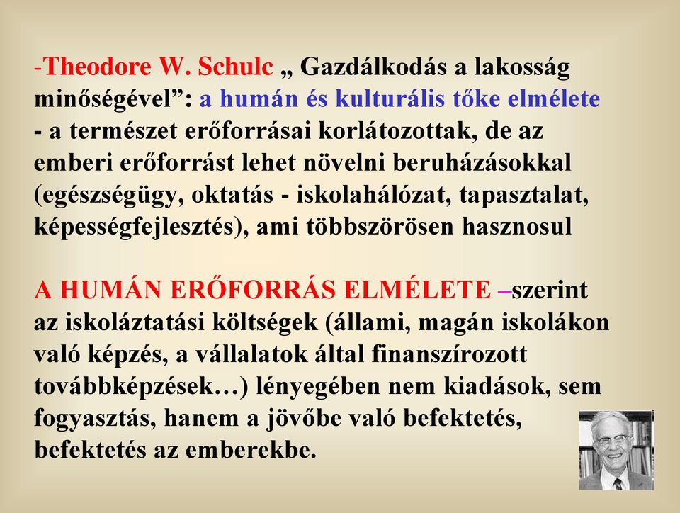 erőforrást lehet növelni beruházásokkal (egészségügy, oktatás - iskolahálózat, tapasztalat, képességfejlesztés), ami többszörösen