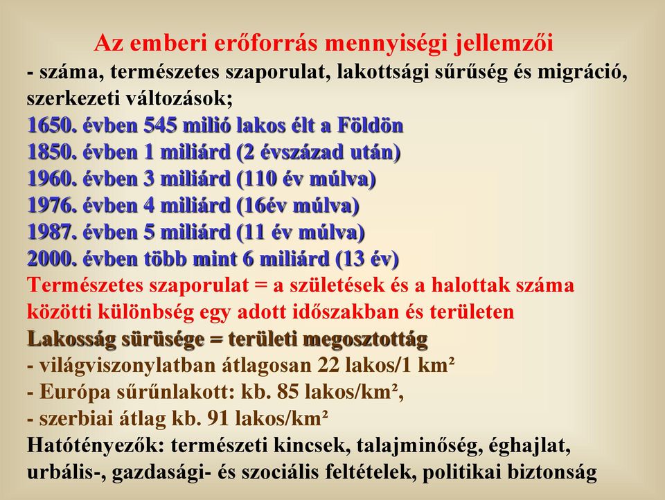 évben több mint 6 miliárd (13 év) Természetes szaporulat = a születések és a halottak száma közötti különbség egy adott időszakban és területen Lakosság sürüsége = területi megosztottág -