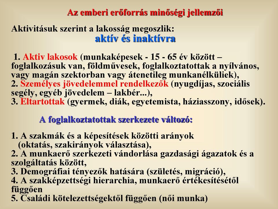 Személyes jövedelemmel rendelkezők (nyugdíjas, szociális segély, egyéb jövedelem lakbér...), 3. Eltartottak (gyermek, diák, egyetemista, háziasszony, idősek).