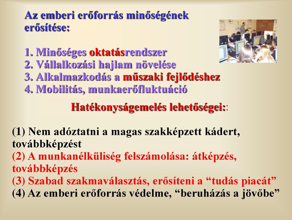 Mobilitás, munkaerőfluktuáció Hatékonyságemelés lehetőségei:: (1) Nem adóztatni a magas szakképzett kádert,