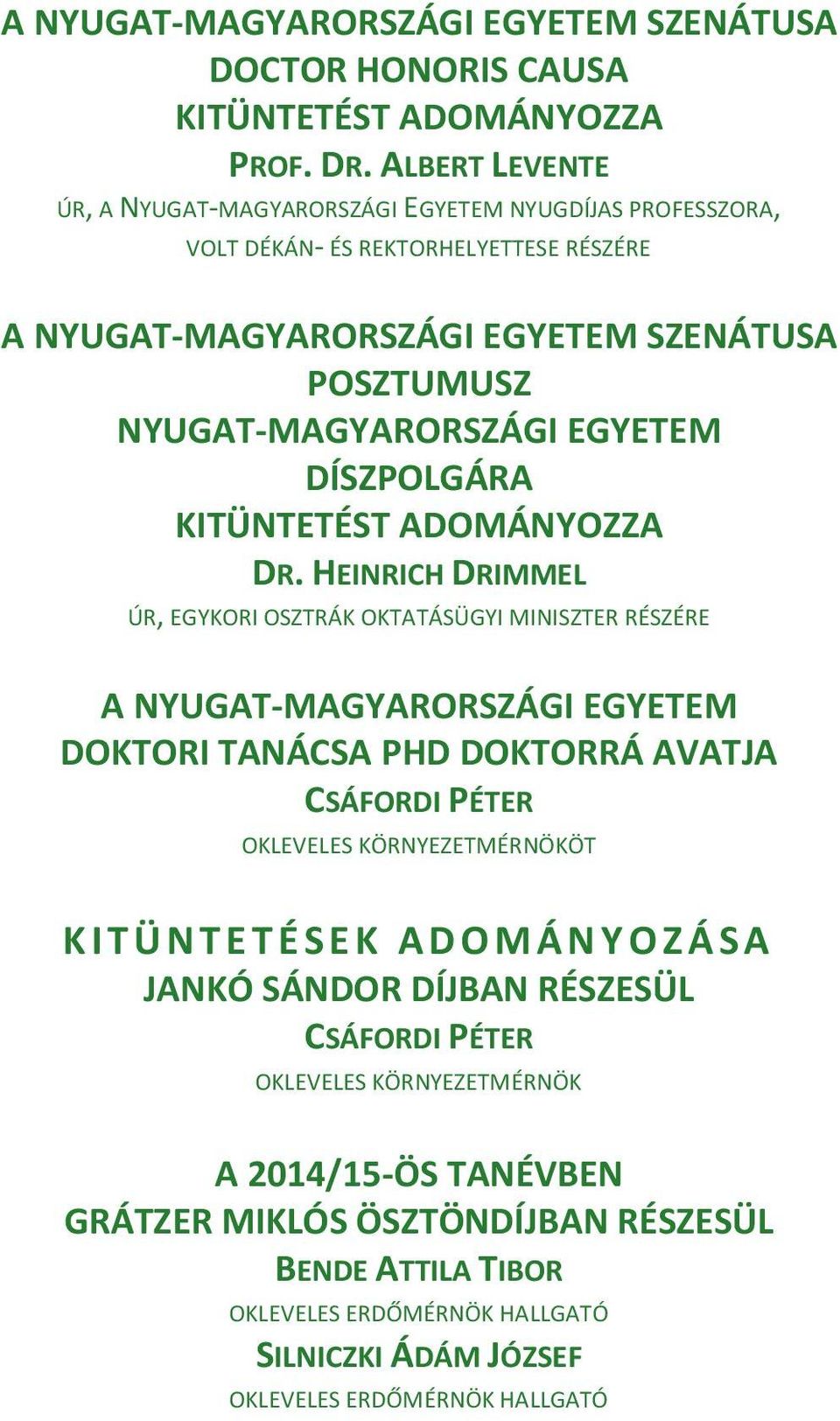 NYUGAT-MAGYARORSZÁGI EGYETEM DÍSZPOLGÁRA KITÜNTETÉST ADOMÁNYOZZA DR.