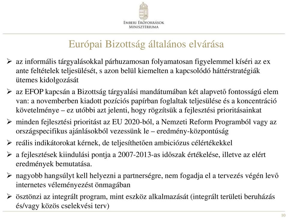 ez utóbbi azt jelenti, hogy rögzítsük a fejlesztési prioritásainkat minden fejlesztési prioritást az EU 2020-ból, a Nemzeti Reform Programból vagy az országspecifikus ajánlásokból vezessünk le