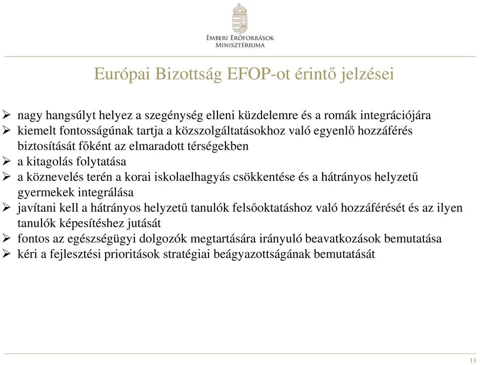 csökkentése és a hátrányos helyzetű gyermekek integrálása javítani kell a hátrányos helyzetű tanulók felsőoktatáshoz való hozzáférését és az ilyen tanulók