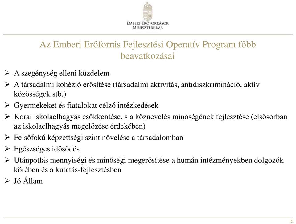 ) Gyermekeket és fiatalokat célzó intézkedések Korai iskolaelhagyás csökkentése, s a köznevelés minőségének fejlesztése (elsősorban az