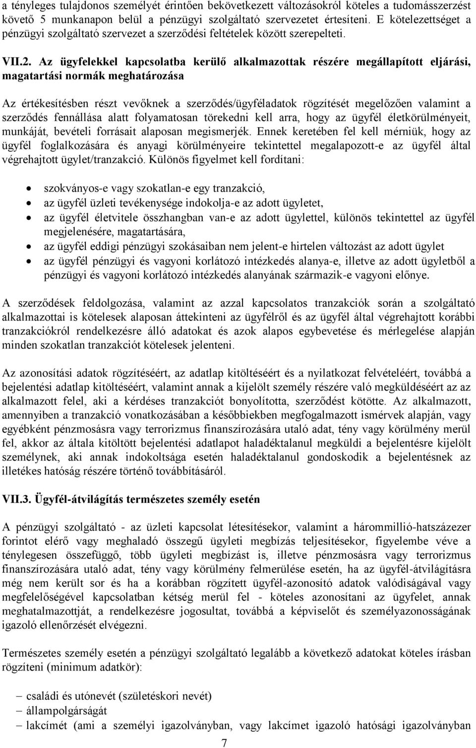 Az ügyfelekkel kapcsolatba kerülő alkalmazottak részére megállapított eljárási, magatartási normák meghatározása Az értékesítésben részt vevőknek a szerződés/ügyféladatok rögzítését megelőzően