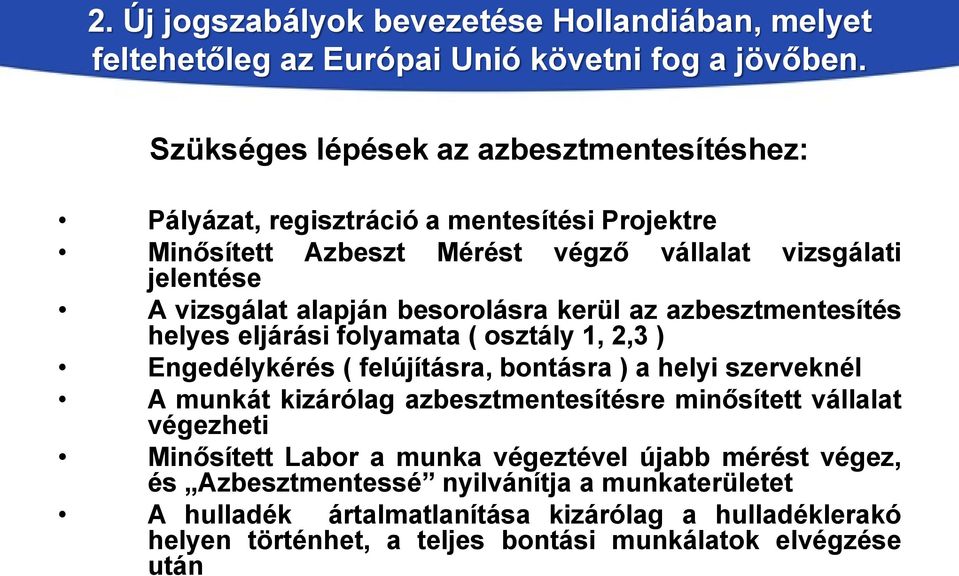 besorolásra kerül az azbesztmentesítés helyes eljárási folyamata ( osztály 1, 2,3 ) Engedélykérés ( felújításra, bontásra ) a helyi szerveknél A munkát kizárólag