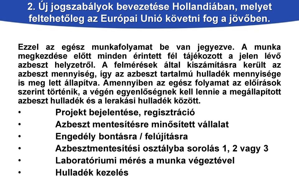 A felmérések által kiszámításra került az azbeszt mennyiség, így az azbeszt tartalmú hulladék mennyisége is meg lett állapítva.