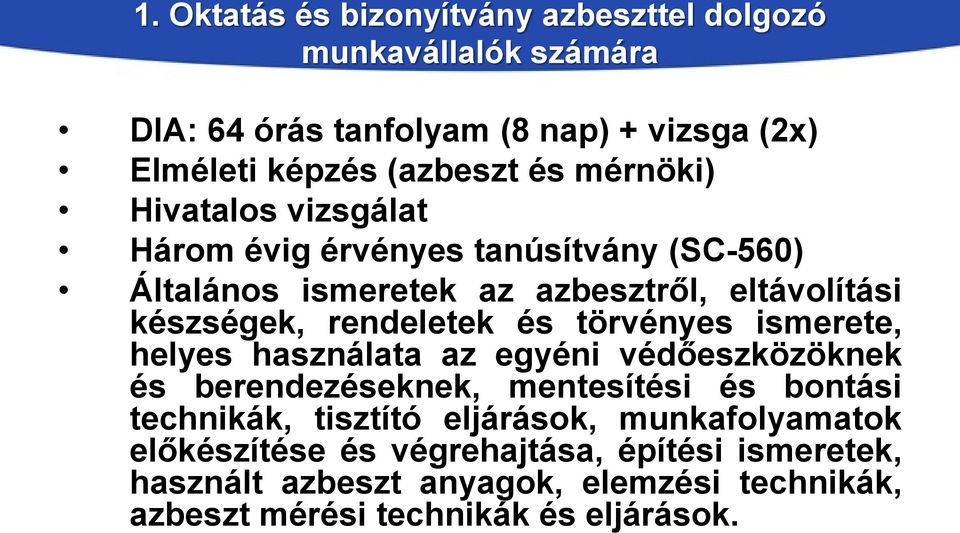 törvényes ismerete, helyes használata az egyéni védőeszközöknek és berendezéseknek, mentesítési és bontási technikák, tisztító eljárások,