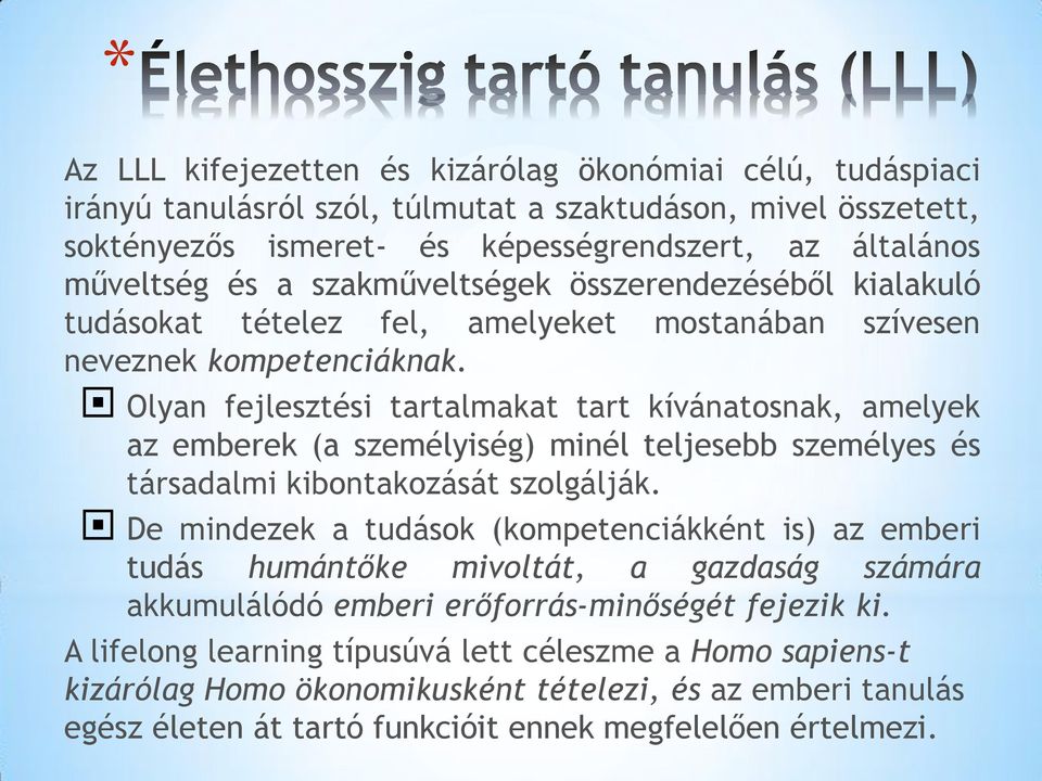 Olyan fejlesztési tartalmakat tart kívánatosnak, amelyek az emberek (a személyiség) minél teljesebb személyes és társadalmi kibontakozását szolgálják.