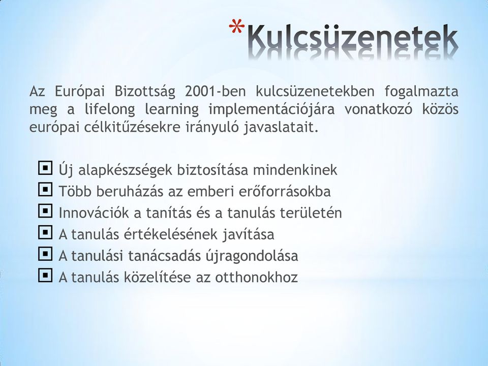 Új alapkészségek biztosítása mindenkinek Több beruházás az emberi erőforrásokba Innovációk a