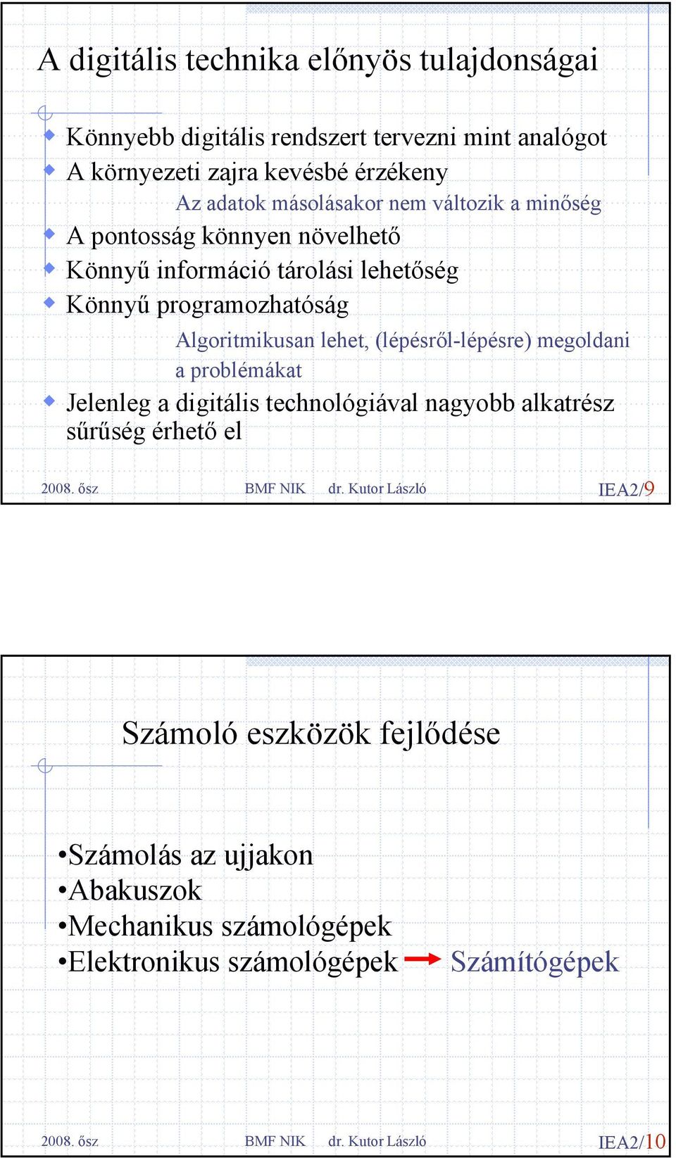 Algoritmikusan lehet, (lépésről-lépésre) megoldani a problémákat Jelenleg a digitális technológiával nagyobb alkatrész sűrűség érhető