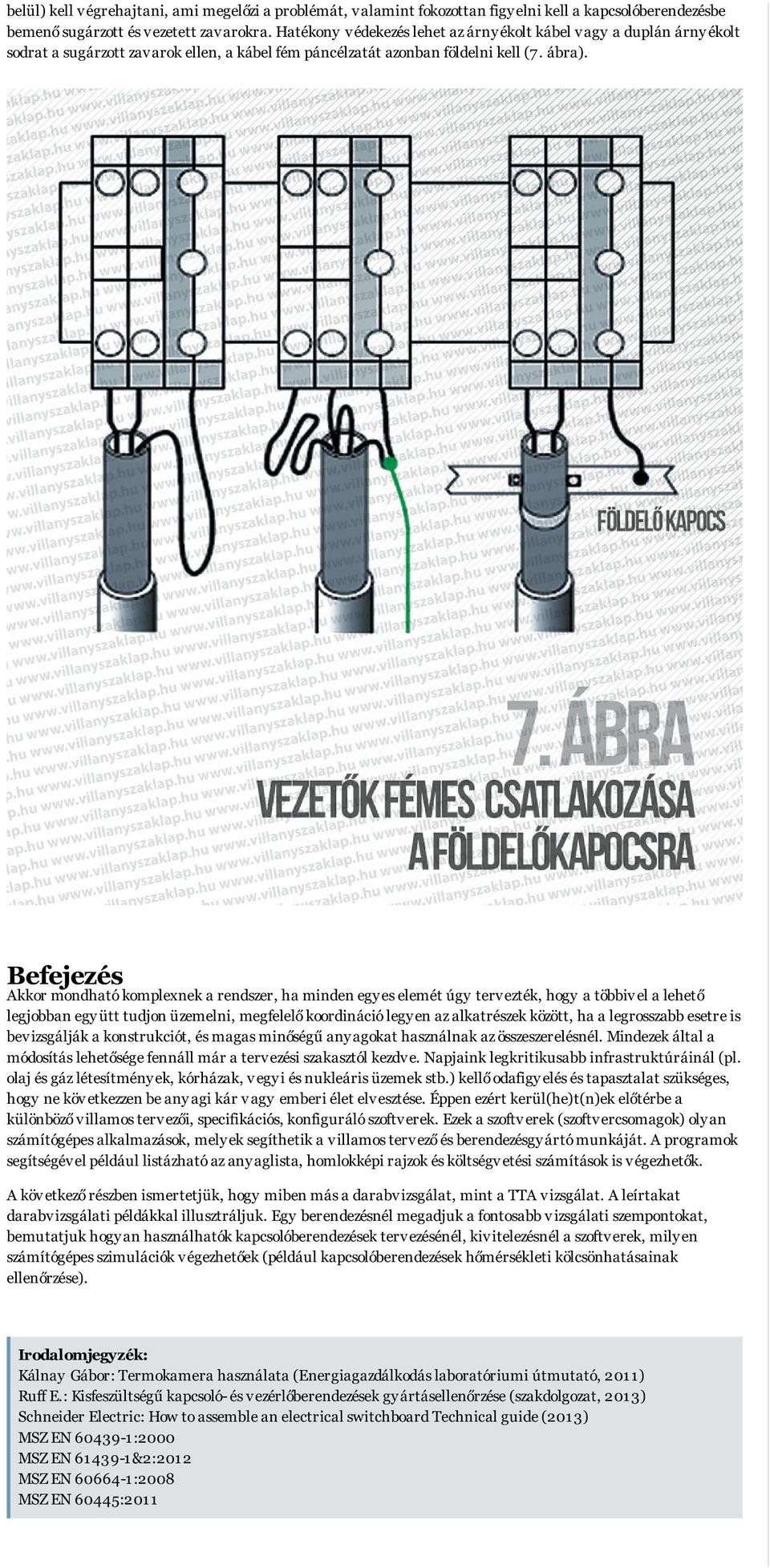 Befejezés Akkor mondható komplexnek a rendszer, ha minden egyes elemét úgy tervezték, hogy a többivel a lehető legjobban együtt tudjon üzemelni, megfelelő koordináció legyen az alkatrészek között, ha