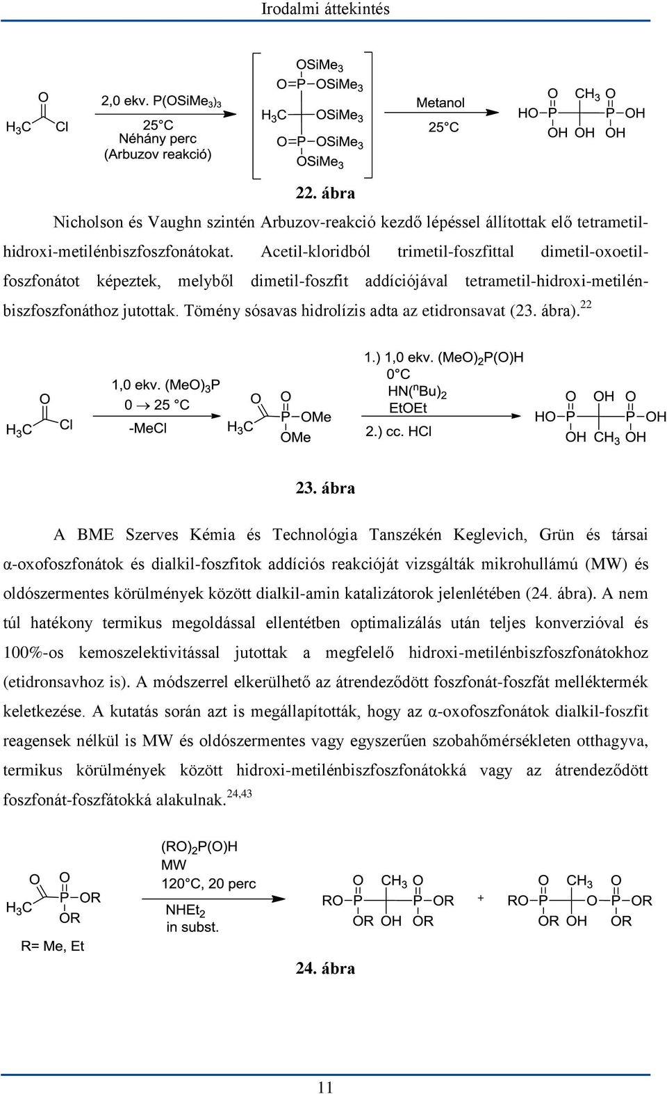 Tömény sósavas hidrolízis adta az etidronsavat (23. ábra). 22 23.