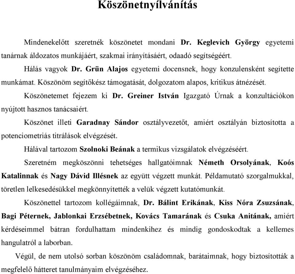 Greiner István Igazgató Úrnak a konzultációkon nyújtott hasznos tanácsaiért. Köszönet illeti Garadnay Sándor osztályvezetőt, amiért osztályán biztosította a potenciometriás titrálások elvégzését.