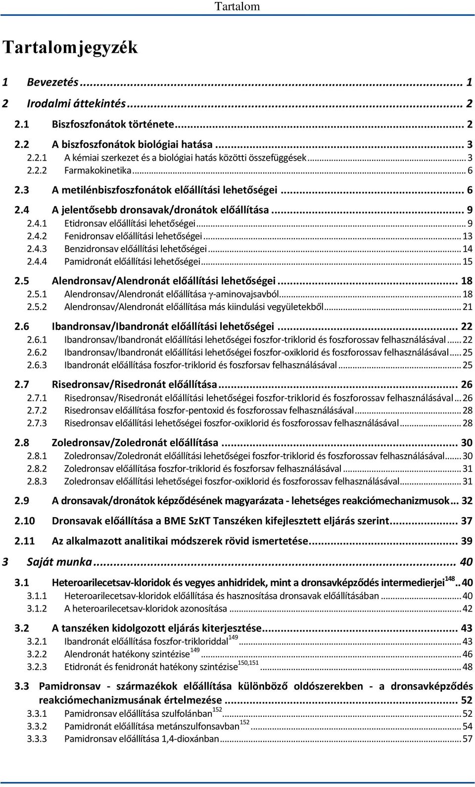 .. 13 2.4.3 Benzidronsav előállítási lehetőségei... 14 2.4.4 Pamidronát előállítási lehetőségei... 15 2.5 Alendronsav/Alendronát előállítási lehetőségei... 18 2.5.1 Alendronsav/Alendronát előállítása γ-aminovajsavból.
