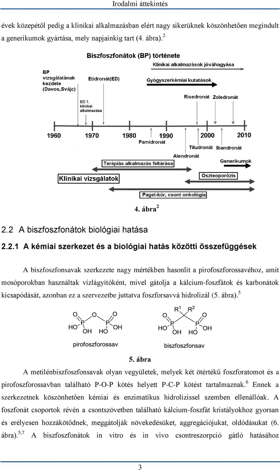 mosóporokban használtak vízlágyítóként, mivel gátolja a kálcium-foszfátok és karbonátok kicsapódását, azonban ez a szervezetbe juttatva foszforsavvá hidrolizál (5. ábra). 5 5.