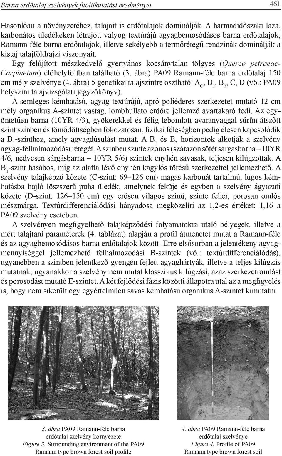 kistáj talajföldrajzi viszonyait. Egy felújított mészkedvelő gyertyános kocsánytalan tölgyes (Querco petraeae- Carpinetum) élőhelyfoltban található (3.