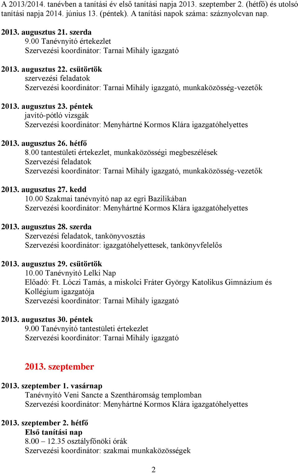 péntek javító-pótló vizsgák 2013. augusztus 26. hétfő 8.00 tantestületi értekezlet, munkaközösségi megbeszélések Szervezési feladatok Tarnai Mihály igazgató, munkaközösség-vezetők 2013. augusztus 27.