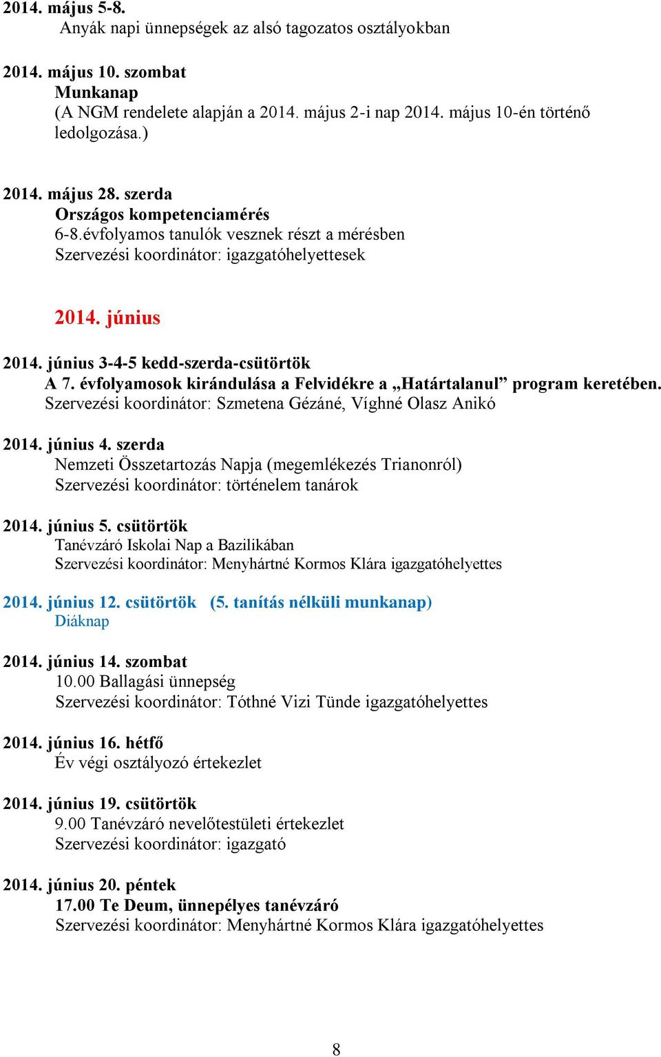 évfolyamosok kirándulása a Felvidékre a Határtalanul program keretében. Szmetena Gézáné, Víghné Olasz Anikó 2014. június 4.