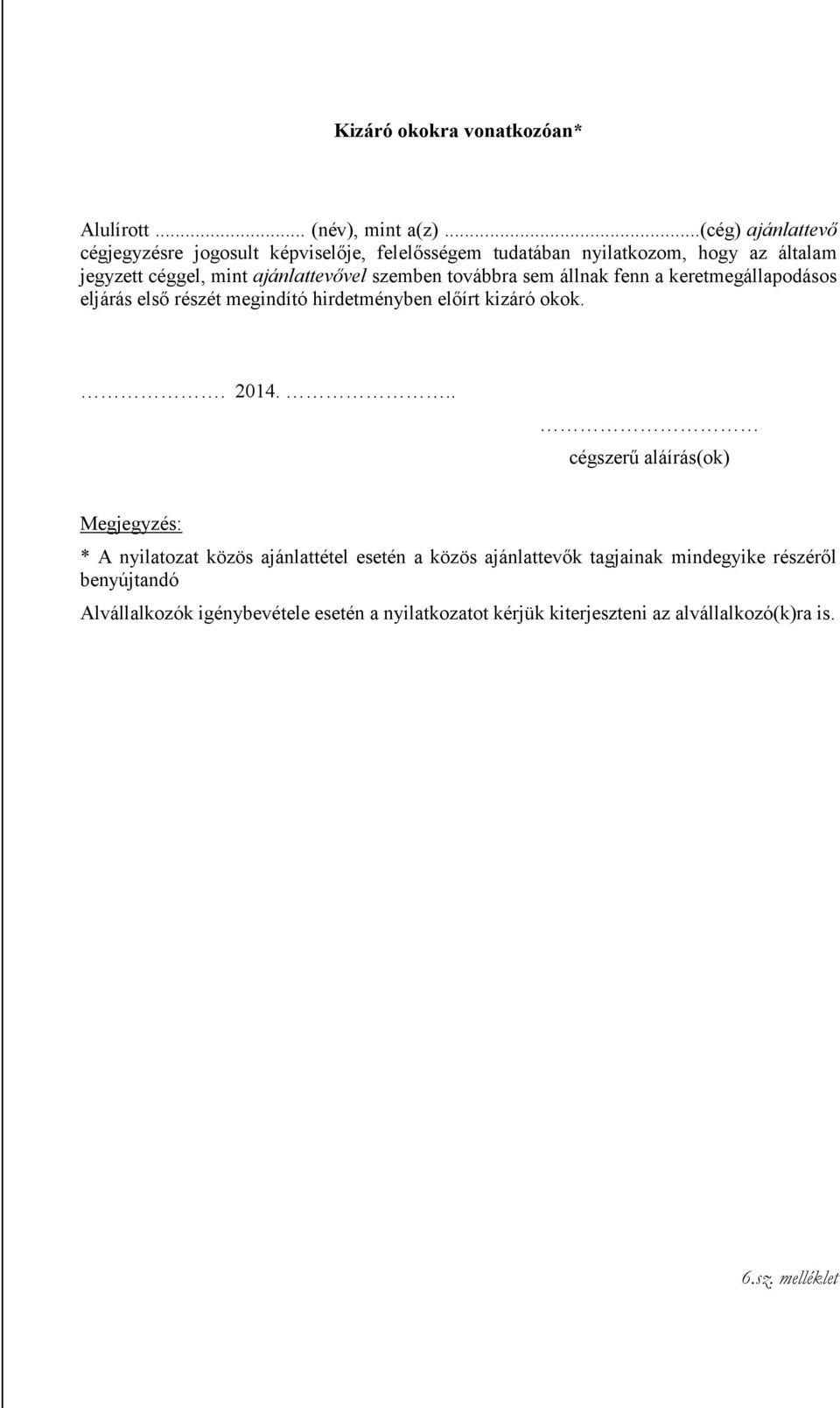 szemben továbbra sem állnak fenn a keretmegállapodásos eljárás első részét megindító hirdetményben előírt kizáró okok.. 2014.