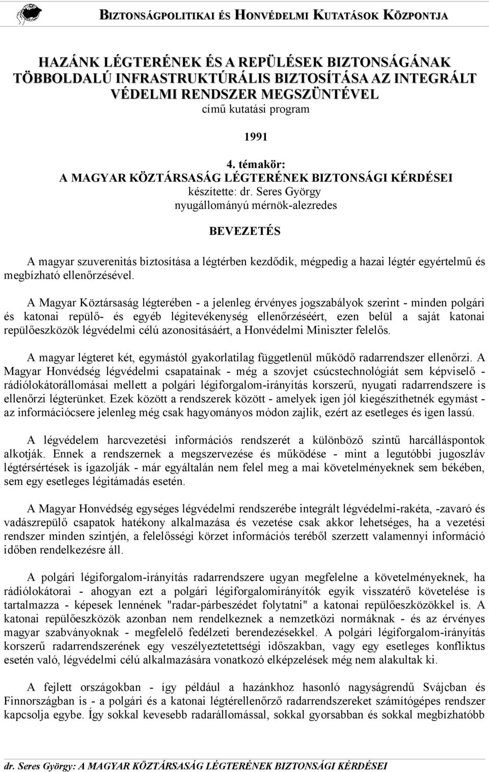 Seres György nyugállományú mérnök-alezredes BEVEZETÉS A magyar szuverenitás biztosítása a légtérben kezdődik, mégpedig a hazai légtér egyértelmű és megbízható ellenőrzésével.
