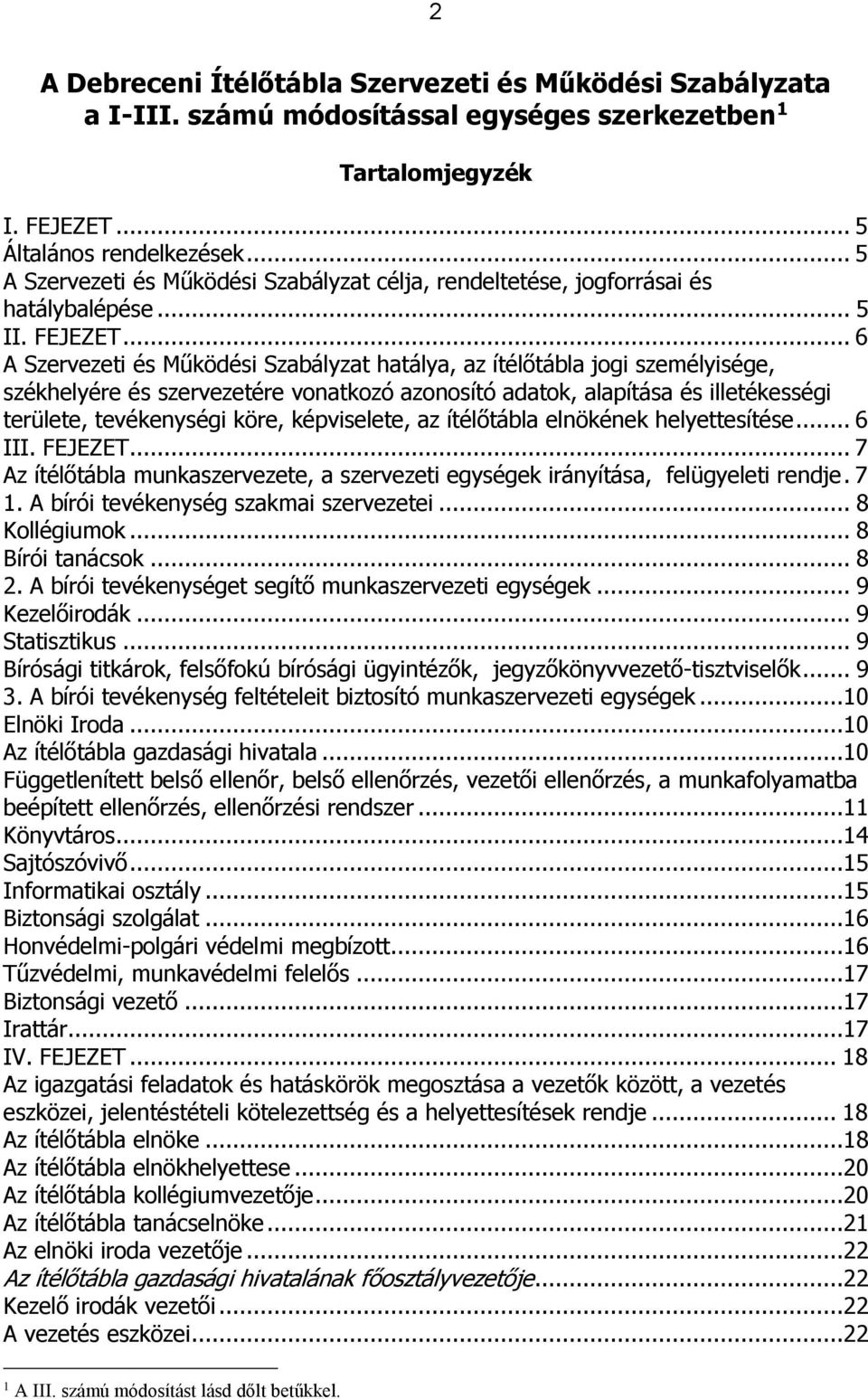 .. 6 A Szervezeti és Működési Szabályzat hatálya, az ítélőtábla jogi személyisége, székhelyére és szervezetére vonatkozó azonosító adatok, alapítása és illetékességi területe, tevékenységi köre,