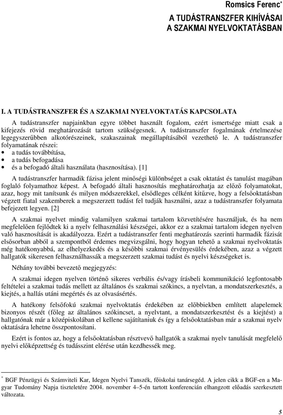 A tudástranszfer fogalmának értelmezése legegyszerőbben alkotórészeinek, szakaszainak megállapításából vezethetı le.