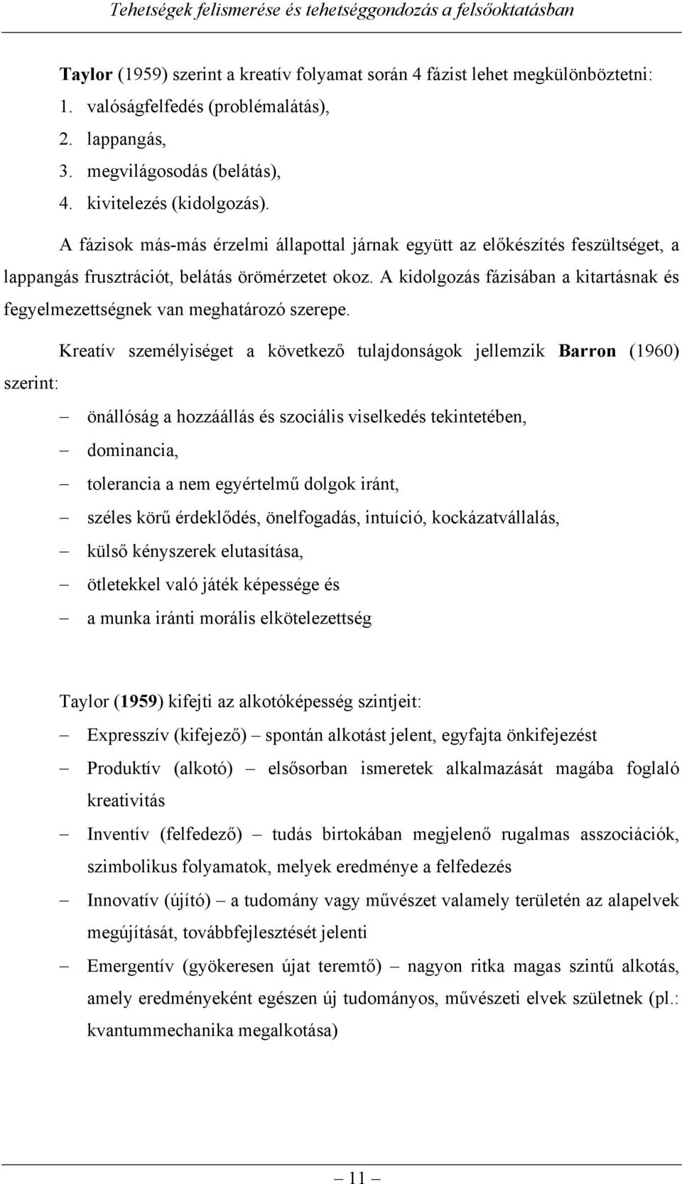 A kidolgozás fázisában a kitartásnak és fegyelmezettségnek van meghatározó szerepe.