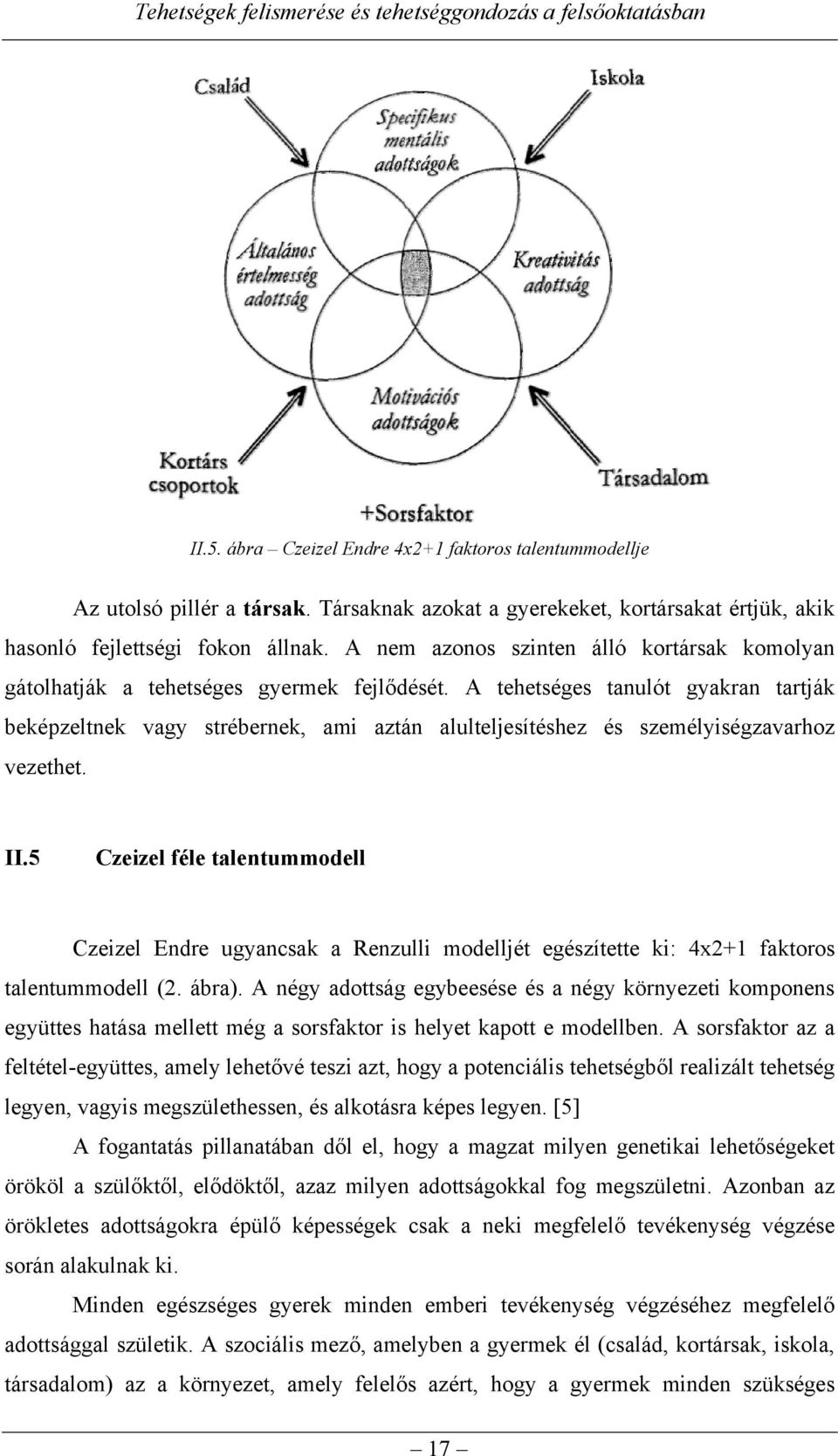 A tehetséges tanulót gyakran tartják beképzeltnek vagy strébernek, ami aztán alulteljesítéshez és személyiségzavarhoz vezethet. II.