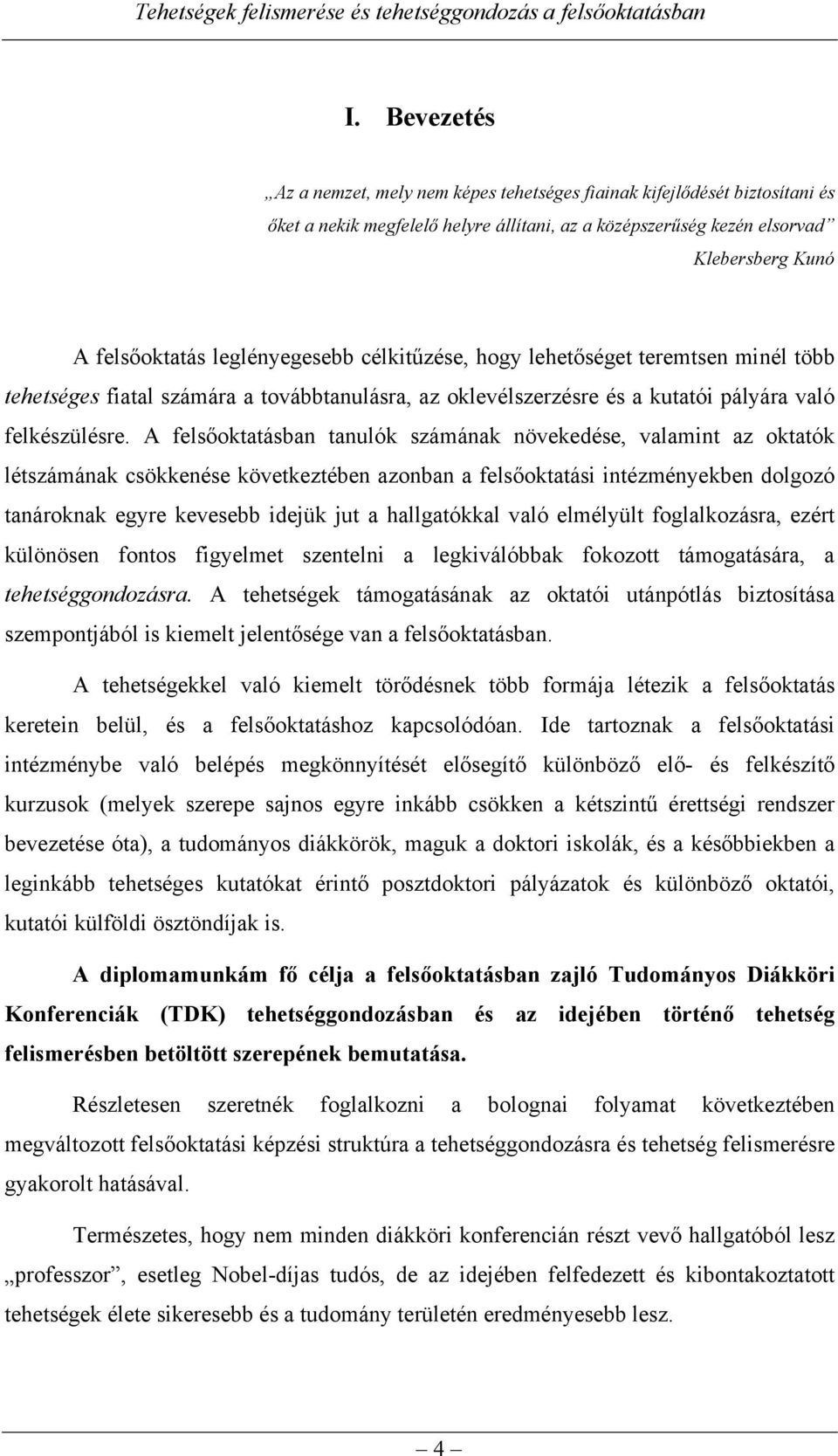 A felsőoktatásban tanulók számának növekedése, valamint az oktatók létszámának csökkenése következtében azonban a felsőoktatási intézményekben dolgozó tanároknak egyre kevesebb idejük jut a