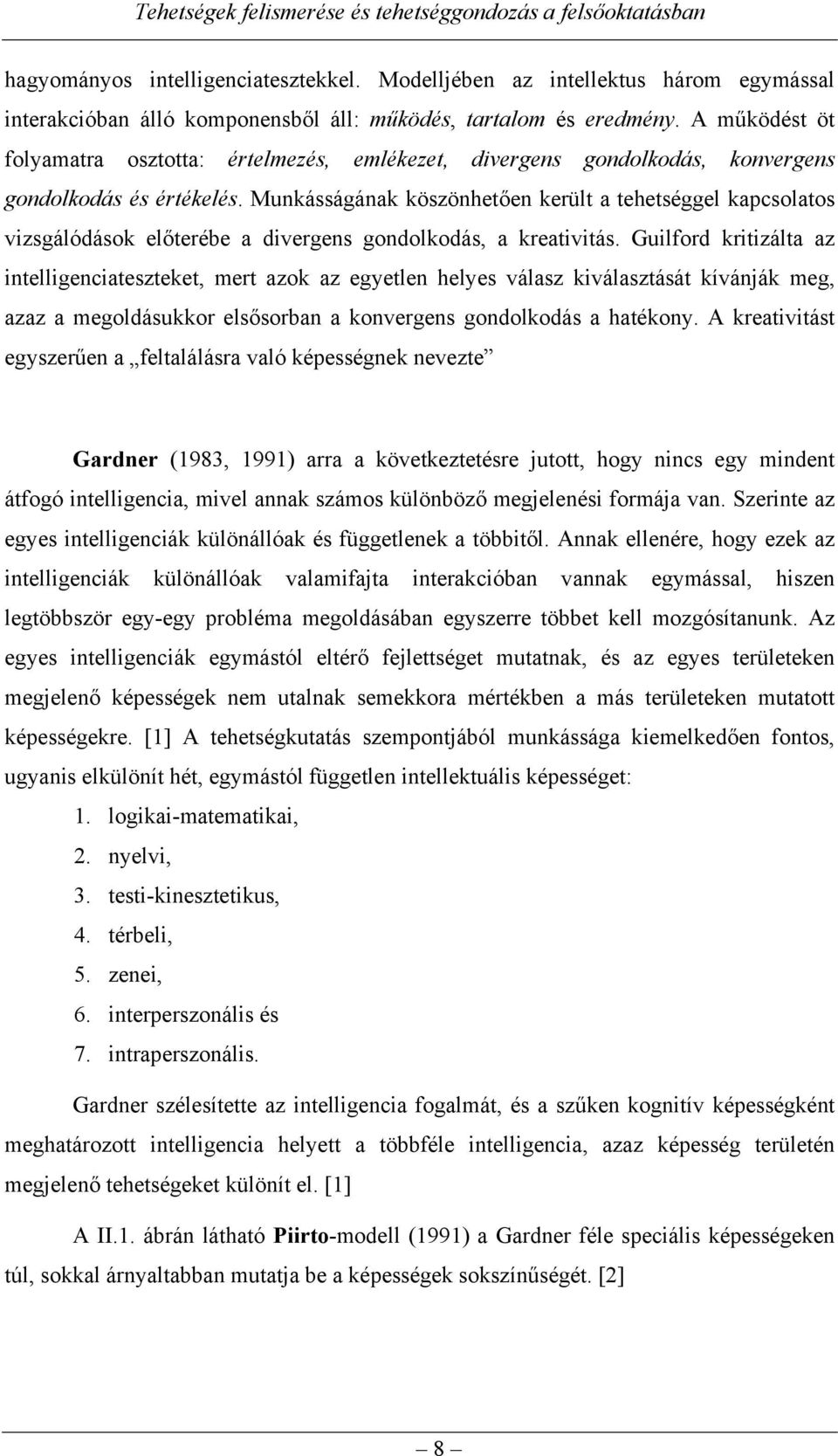 Munkásságának köszönhetően került a tehetséggel kapcsolatos vizsgálódások előterébe a divergens gondolkodás, a kreativitás.