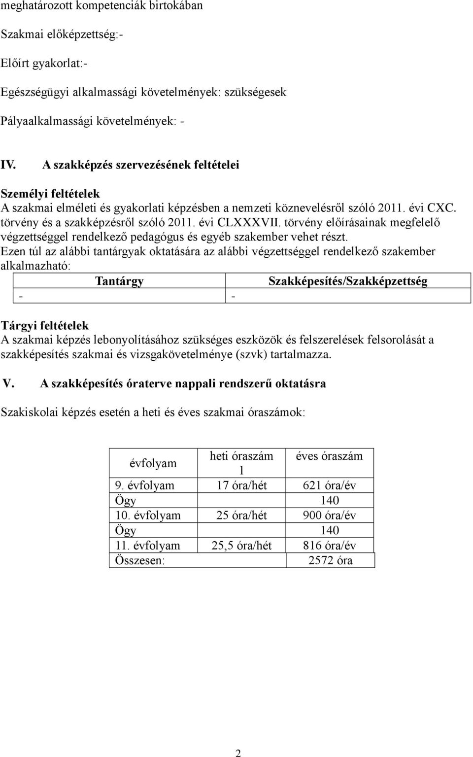 törvény előírásainak megfelelő végzettséggel rendelkező pedagógus és egyéb szakember vehet részt.