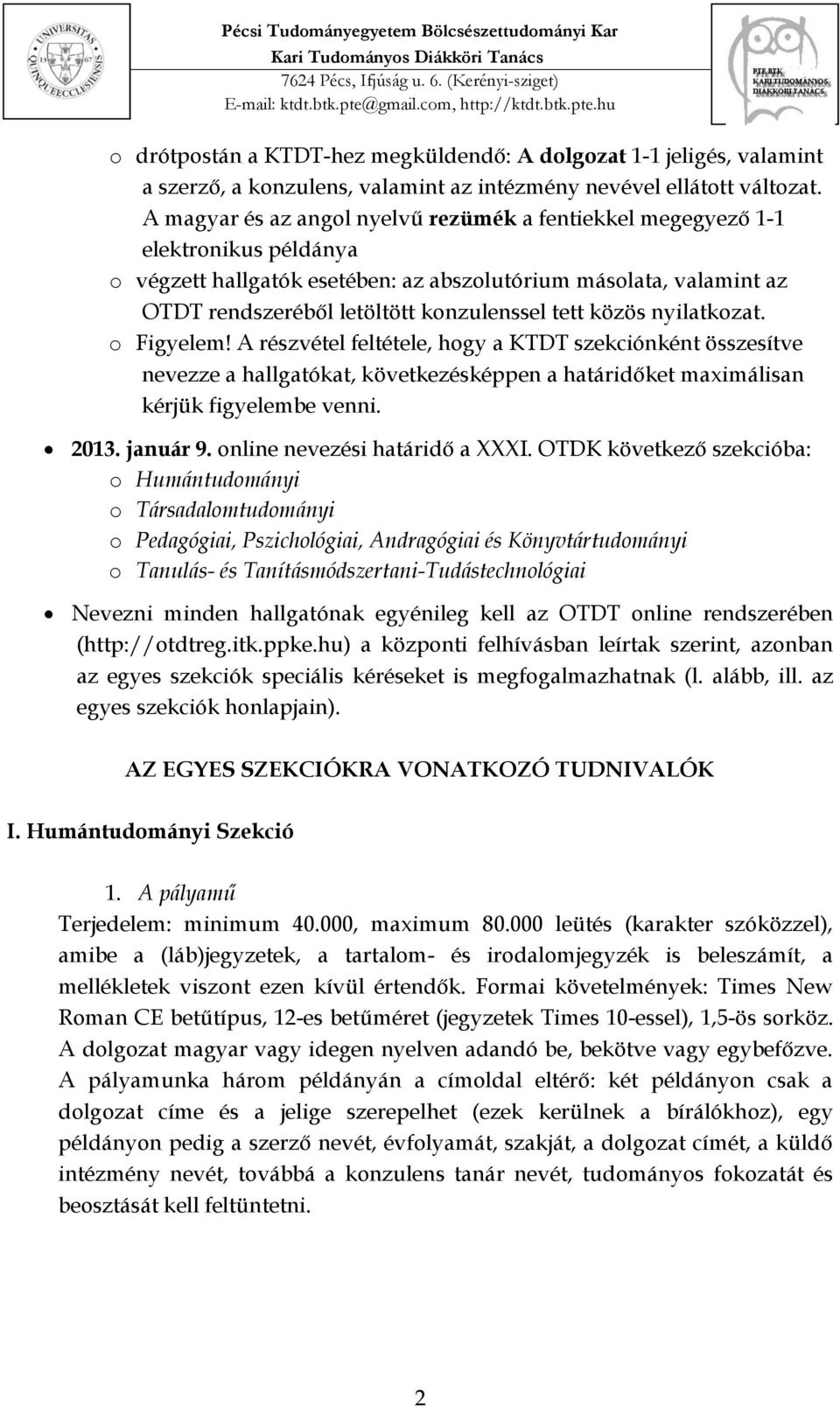 közös nyilatkozat. o Figyelem! A részvétel feltétele, hogy a KTDT szekciónként összesítve nevezze a hallgatókat, következésképpen a határidőket maximálisan kérjük figyelembe venni. 2013. január 9.