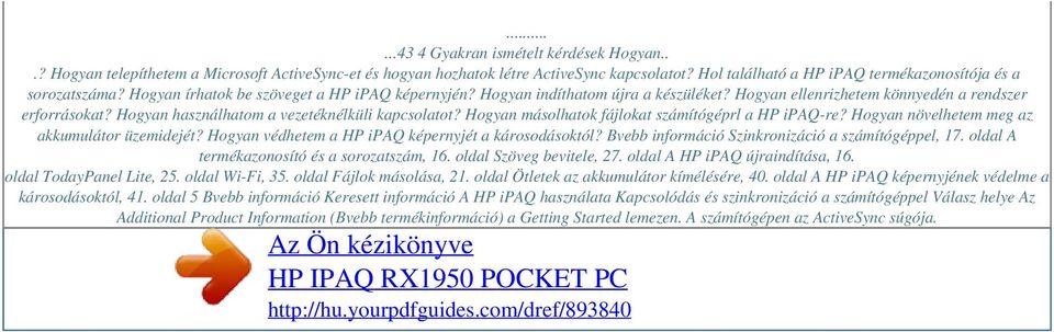 Hogyan másolhatok fájlokat számítógéprl a HP ipaq-re? Hogyan növelhetem meg az akkumulátor üzemidejét? Hogyan védhetem a HP ipaq képernyjét a károsodásoktól?