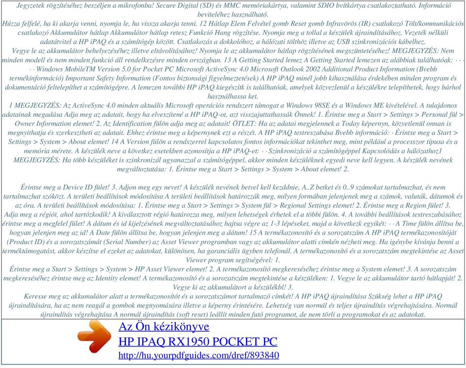 12 Hátlap Elem Felvétel gomb Reset gomb Infravörös (IR) csatlakozó Tölt/kommunikációs csatlakozó Akkumulátor hátlap Akkumulátor hátlap retesz Funkció Hang rögzítése.