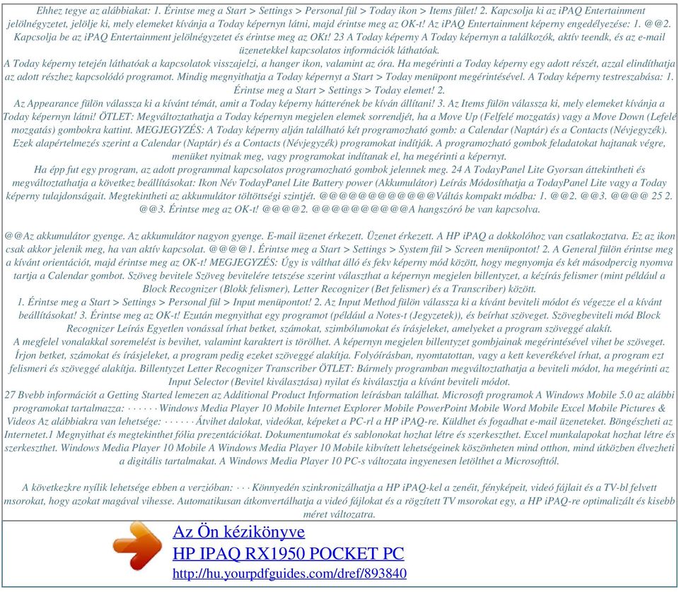 Kapcsolja be az ipaq Entertainment jelölnégyzetet és érintse meg az OKt! 23 A Today képerny A Today képernyn a találkozók, aktív teendk, és az e-mail üzenetekkel kapcsolatos információk láthatóak.